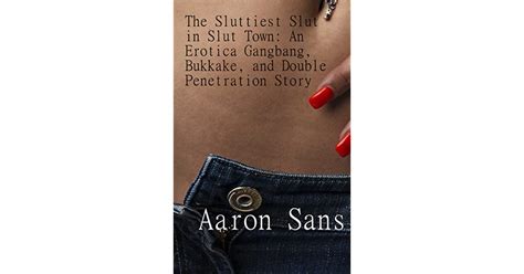 the sluttiest slut in slut town an erotica gangbang bukkake and
