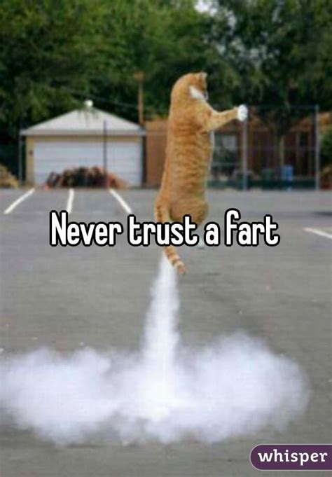 never trust a fart