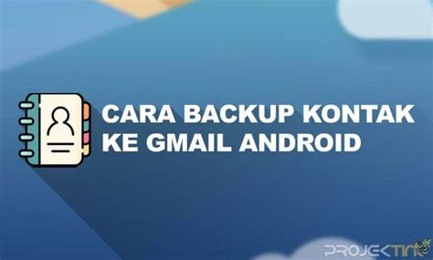 backup kontak  gmail android terbaru projektino