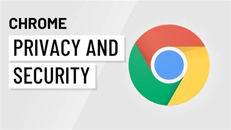 chrome privacy  security  chrome youtube