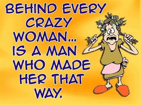behind every crazy woman is a man who made her that way pictures