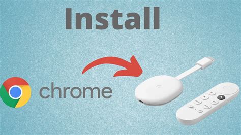 install chrome browser  chromecast  google tv  youtube