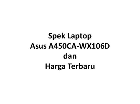 Spek Laptop Asus A450ca Wx106d Dan Harga Terbaru