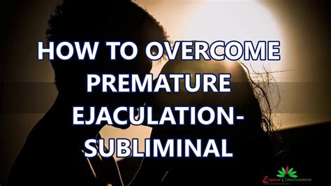 How To Overcome Premature Ejaculation Subliminal Youtube