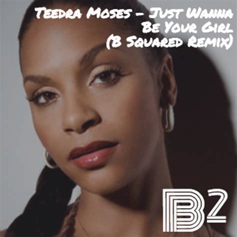 Teedra Moses Just Wanna Be Your Girl B Squared Remix By B Squared