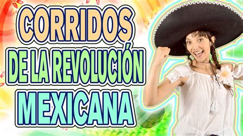 Canciones De La Revolución Mexicana Origen E Historia De 5 Corridos