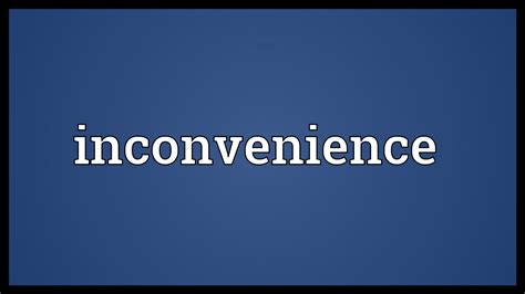 inconvenience meaning youtube