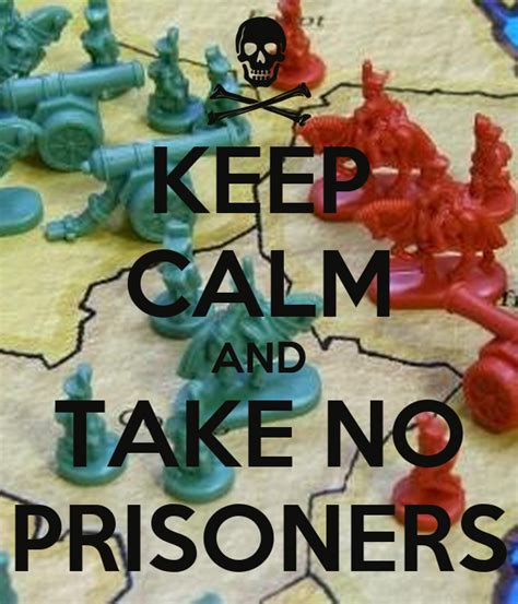 keep calm and take no prisoners keep calm and carry on