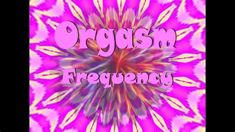 Orgasm Frequency Best Sex Super Orgasmic Hynoptic Fun