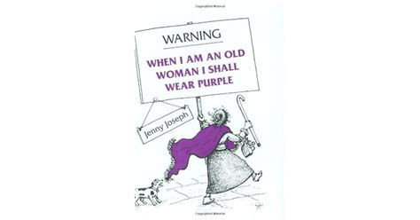 Warning When I Am An Old Woman I Shall Wear Purple By Jenny Joseph