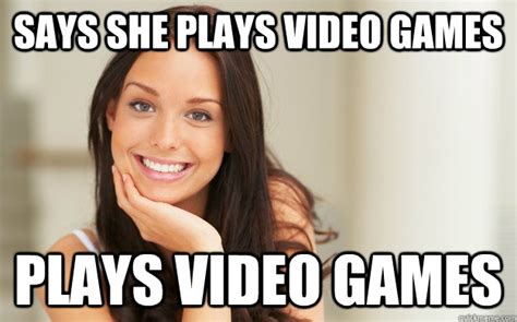 says she plays video games plays video games good girl gina quickmeme