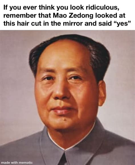 ridiculous remember  mao zedong looked
