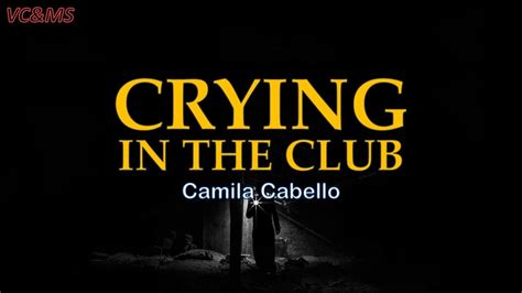 [lyrics Vietsub] Crying In The Club Camila Cabello Youtube