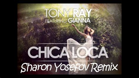 Tony Ray Feat Gianna Chica Loca Sharon Yosefov Remix Youtube