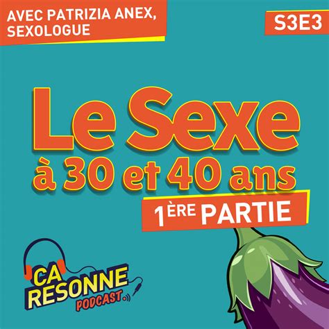 S3e3 Le Sexe à 30 Et 40 Ans Partie 1 Ça Résonne Le Podcast
