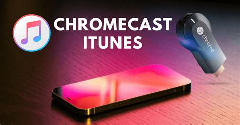 chromecast itunes movies   library chromecast apps tips