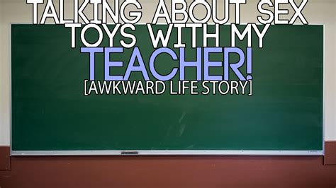 Talking About Sex Toys With My Teacher Awkward Life Story Youtube