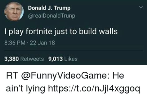 Donald J Trump I Play Fortnite Just To Build Walls 836 Pm