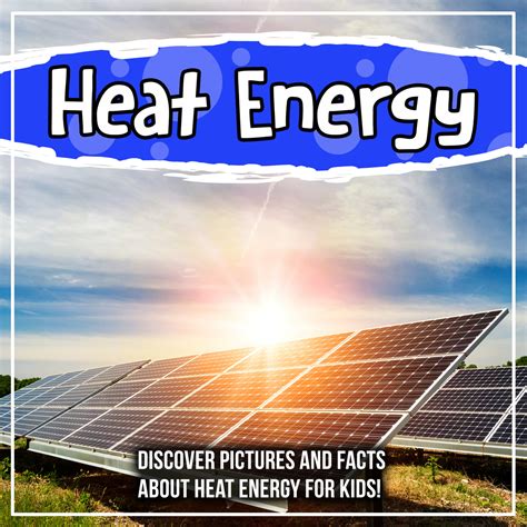 read heat energy discover pictures  facts  heat energy