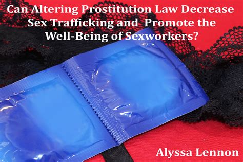 Can Altering Us Prostitution Law Decrease Sex Trafficking And Promote