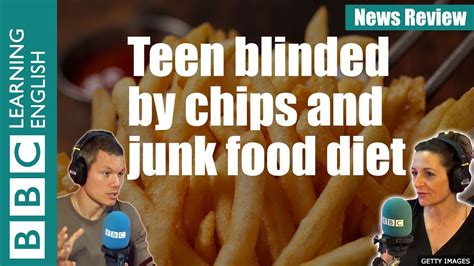 Teenager Blinded By Chips And Junk Food Diet News Review