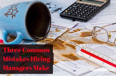 three common mistakes hiring managers make applicantpro