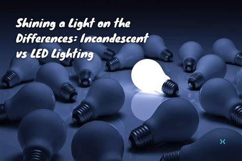 Incandescent Vs Led Lighting Shining A Light On The Differences