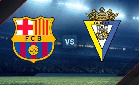 barcelona  cadiz prediction  match preview