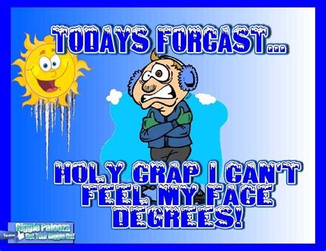 Today S Forecast Cold Weather Funny Cold Humor Bad Weather Quotes