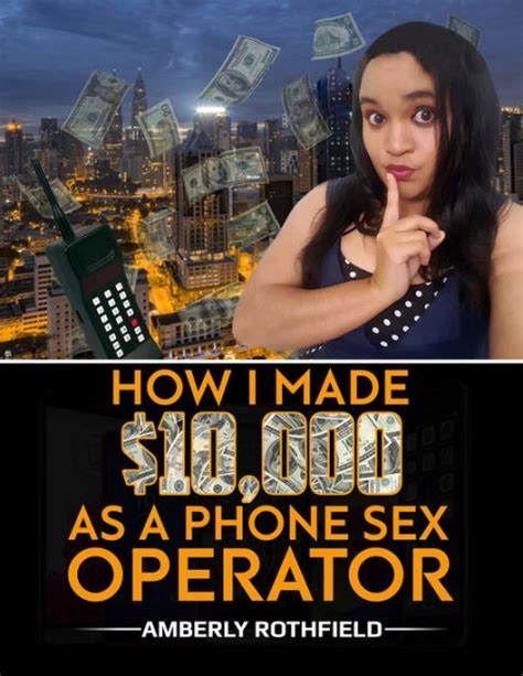 how i made 10 000 a month as a phone sex operator by amberly rothfield