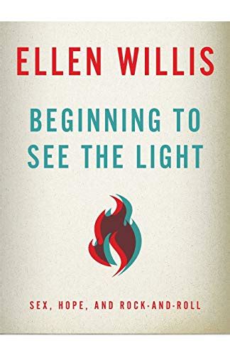 Beginning To See The Light Sex Hope And Rock And Roll By Ellen