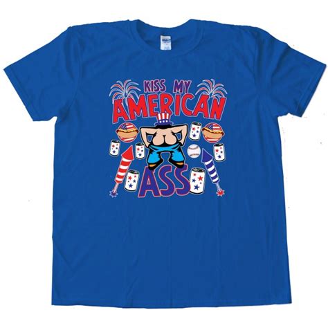 Kiss My American Ass Tee Shirt
