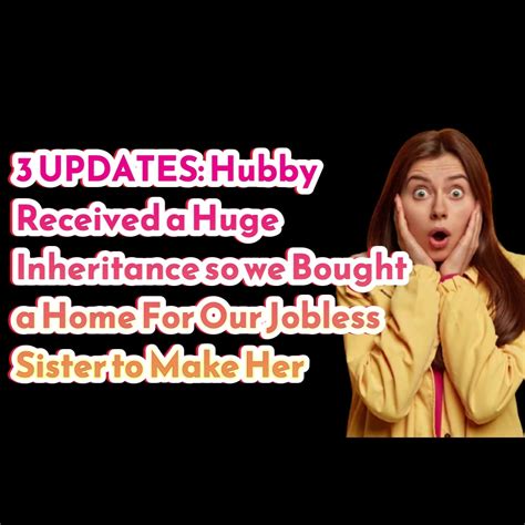 reddit stories 3 updates hubby received a huge inheritance so we