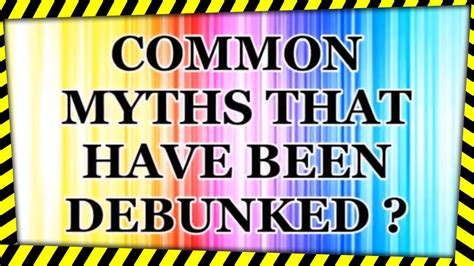 common myths that have been debunked youtube
