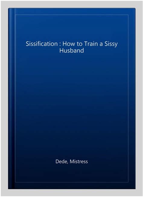 Sissification How To Train A Sissy Husband Paperback By Dede