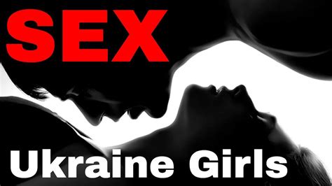 sex and beautiful ukrainian women youtube