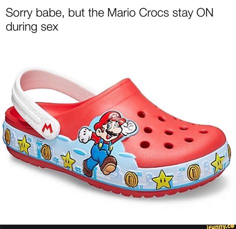 Sorry Babe But The Mario Crocs Stay On During Sex Ifunny