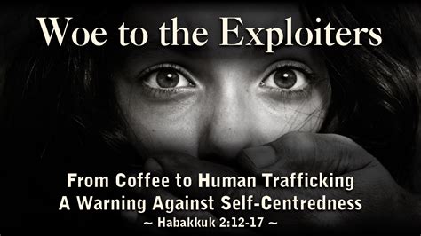 Woe To The Exploiters From Coffee To Human Trafficking