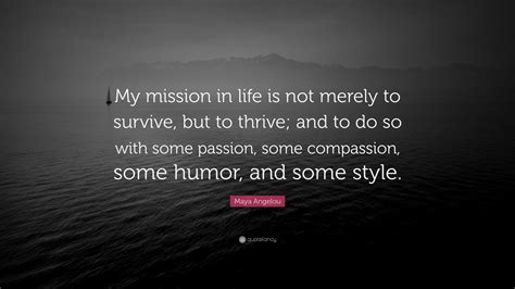 Maya Angelou Quote “my Mission In Life Is Not Merely To