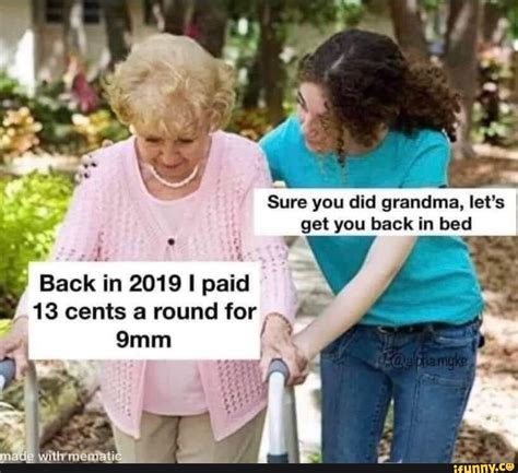 sure you did grandma let s get you back in bed back in 2019 paid 13