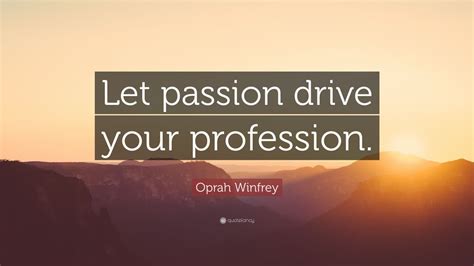 oprah winfrey quote  passion drive  profession  wallpapers quotefancy
