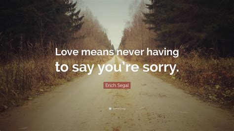 Elegant Love Means Never Having To Say You Re Sorry Quote Thousands