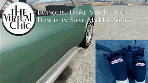 the virtual chic burnouts brake stands and donuts in steve madden