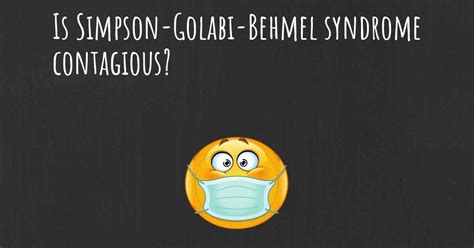 Is Simpson Golabi Behmel Syndrome Contagious