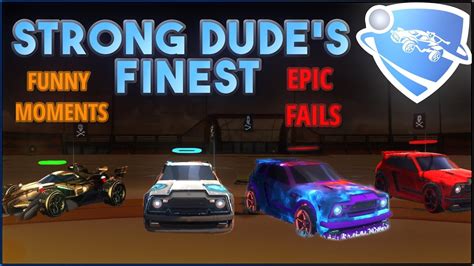 Rocket League Funniest Moments And Epic Fails Strong Dudes Finest Youtube