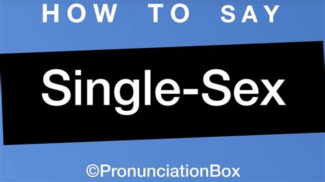 how to pronounce single sex correctly youtube