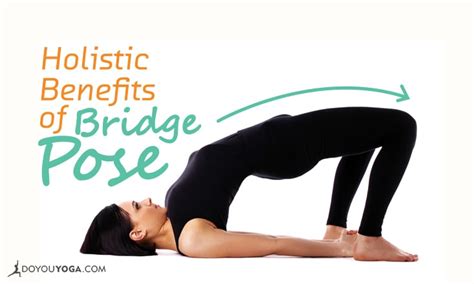 The Holistic Benefits Of Bridge Pose Doyou