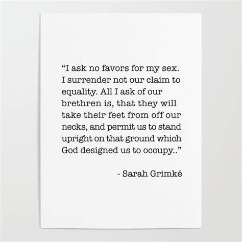 i ask no favors for my sex sarah grimke quote poster by socoart society6