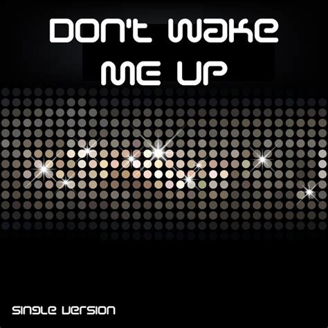 Don T Wake Me Up Single By Dont Wake Me Up Spotify