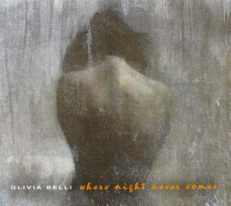 Olivia Belli Where Night Never Comes Music